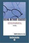 Seeing Without Glasses  A StepbyStep Approach to Improving Eyesight Naturally THIRD EDITION