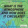 What Is the Atmosphere and How Does It Circulate