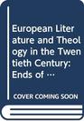 European Literature and Theology in the Twentieth Century Ends of Time