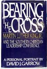 Bearing the Cross Martin Luther King Jr and the Southern Christian Leadership Conference