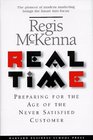 Real Time: Preparing for the Age of the Never Satistied Customer