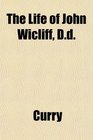 The Life of John Wicliff Dd