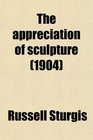 The appreciation of sculpture