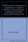 Staffing the Contemporary Organization A Guide to Planning Recruiting and Selecting for Human Resource Professionals