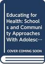 Educating for Health Schools and Community Approaches With Adolescents