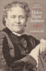 Helen Hunt Jackson A Literary Life