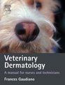 Veterinary Dermatology A Manual for Nurses and Technicians