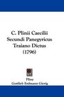 C Plinii Caecilii Secundi Panegyricus Traiano Dictus