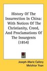 History Of The Insurrection In China With Notices Of The Christianity Creed And Proclamations Of The Insurgents
