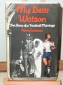 My Dear Watson The Story of a Football Marriage