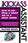 Be a Kickass Assistant How to Get from a Grunt Job to a Great Career