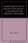 Redefining the role of women in the church  A mandate for the apostolic reformation
