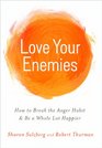 Love Your Enemies How to Break the Anger Habit  Be a Whole Lot Happier
