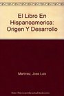 El Libro En Hispanoamerica Origen Y Desarrollo