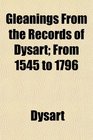 Gleanings From the Records of Dysart From 1545 to 1796
