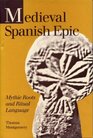 Medieval Spanish Epic Mythic Roots and Ritual Language