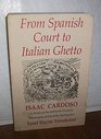 From Spanish Court to Italian Ghetto Isaac Cardoso  A Study in SeventeenthCentury Marranism and Jewish Apologetics