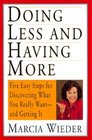 Doing Less and Having More Five Easy Steps for Discovering What You Really WantAnd Getting It