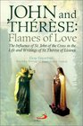 John and Therese Flames of Love  The Influence of St John of the Cross in the Life and Writings of St Therese of Lisieux