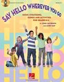 Say Hello Wherever You Go Music Strategies Songs and Activities for Grades K2