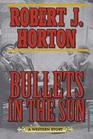 Bullets in the Sun A Western Story