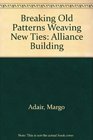 Breaking Old Patterns Weaving New Ties Alliance Building