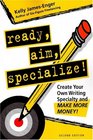 Ready Aim Specialize Create Your Own Writing Specialty and Make More Money