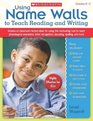 Using Name Walls to Teach Reading and Writing Dozens of ClassroomTested Ideas for Using This Motivating Tool to Teach Phonological Awareness Letter Recognition Decoding Spelling and More