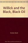 Willick and the Black Black Oil