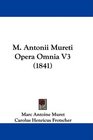 M Antonii Mureti Opera Omnia V3