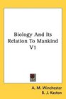 Biology And Its Relation To Mankind V1
