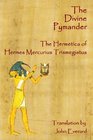 The Divine Pymander The Hermetica Of Hermes Mercurius Trismegistus