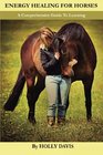 Energy Healing for Horses A Comprehensive Guide to Learning
