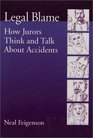 Legal Blame How Jurors Think and Talk About Accidents