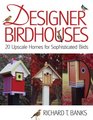 Designer Birdhouses 20 Upscale Homes for Sophisticated Birds