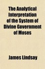 The Analytical Interpretation of the System of Divine Government of Moses