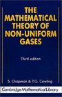 The Mathematical Theory of Nonuniform Gases  An Account of the Kinetic Theory of Viscosity Thermal Conduction and Diffusion in Gases