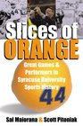 Slices of Orange Great Games and Performers in Syracuse Univesity Sports History