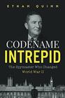 Codename Intrepid: The Spymaster Who Changed World War II