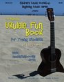 The Beginning Ukulele Fun Book for Young Students