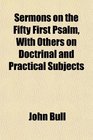 Sermons on the Fifty First Psalm With Others on Doctrinal and Practical Subjects