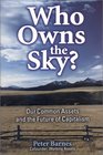 Who Owns the Sky Our Common Assets and the Future of Capitalism