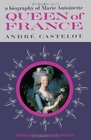 Queen of France A Biography of Marie Antoinette
