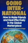 Going International How to Make Friends and Deal Effectively in the Global Marketplace