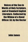 Voices of the Sea in Words of Holy Scripture and of Standard English Literature Collected by the Widow of a Naval Officer Ed by the Rector
