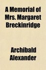 A Memorial of Mrs Margaret Breckinridge