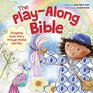 The PlayAlong Bible Imagining God's Story through Motion and Play