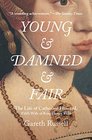 Young and Damned and Fair The Life of Catherine Howard Fifth Wife of King Henry VIII