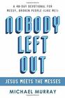 Nobody Left Out Jesus Meets the Messes A 40Day Devotional for Messy Broken People