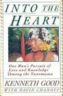Into the Heart One Man's Pursuit of Love and Knowledge Among the Yanomama